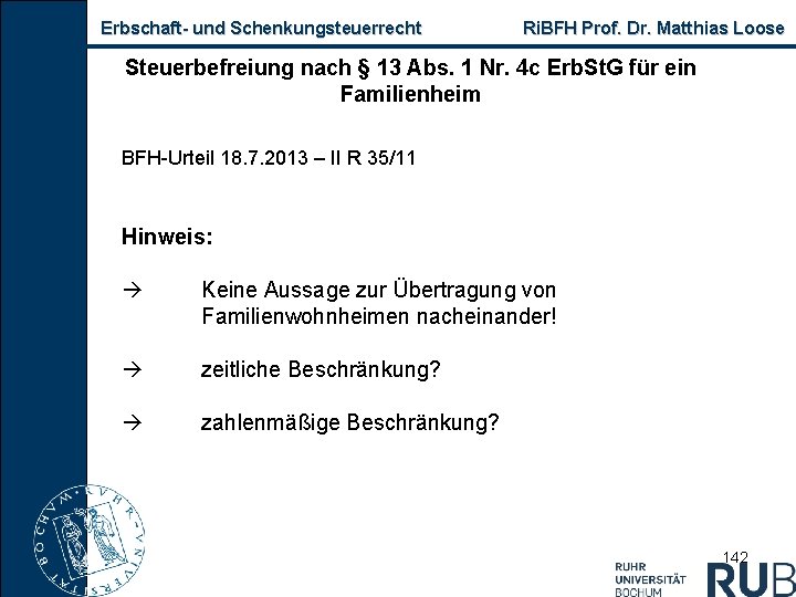 Erbschaft und Schenkungsteuerrecht Ri. BFH Prof. Dr. Matthias Loose Steuerbefreiung nach § 13 Abs.