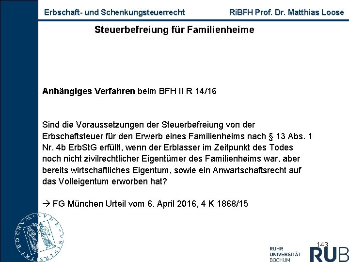 Erbschaft und Schenkungsteuerrecht Ri. BFH Prof. Dr. Matthias Loose Steuerbefreiung für Familienheime Anhängiges Verfahren