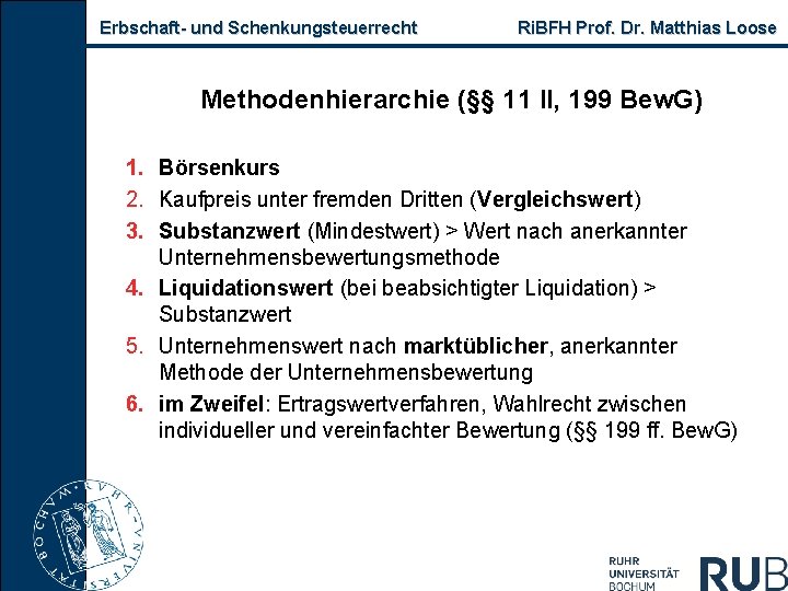 Erbschaft und Schenkungsteuerrecht Ri. BFH Prof. Dr. Matthias Loose Methodenhierarchie (§§ 11 II, 199