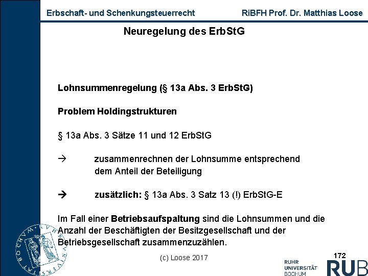 Erbschaft und Schenkungsteuerrecht Ri. BFH Prof. Dr. Matthias Loose Neuregelung des Erb. St. G