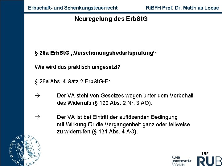 Erbschaft und Schenkungsteuerrecht Ri. BFH Prof. Dr. Matthias Loose Neuregelung des Erb. St. G