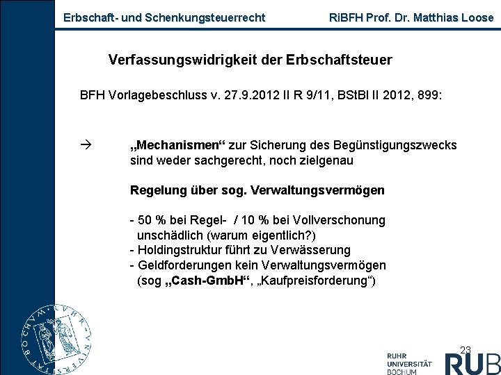Erbschaft und Schenkungsteuerrecht Ri. BFH Prof. Dr. Matthias Loose Verfassungswidrigkeit der Erbschaftsteuer BFH Vorlagebeschluss