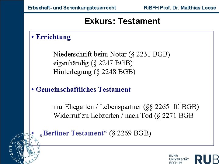 Erbschaft und Schenkungsteuerrecht Ri. BFH Prof. Dr. Matthias Loose Exkurs: Testament • Errichtung Niederschrift