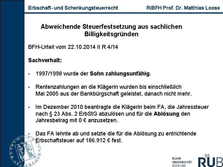 Erbschaft und Schenkungsteuerrecht Ri. BFH Prof. Dr. Matthias Loose Abweichende Steuerfestsetzung aus sachlichen Billigkeitsgründen