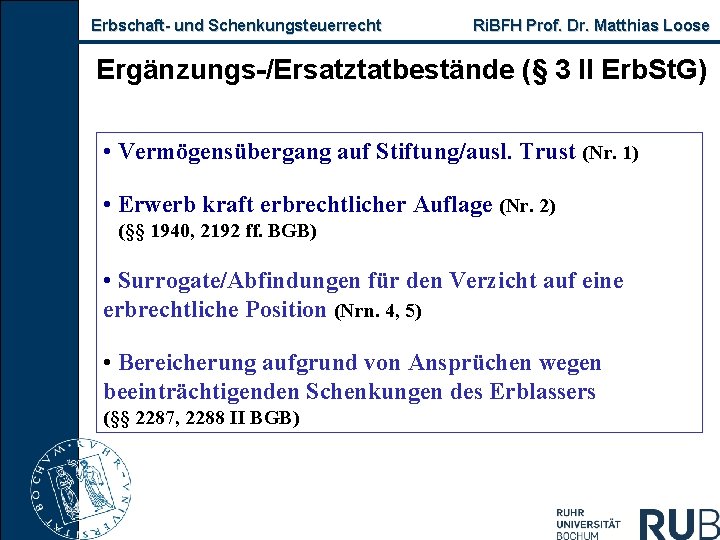 Erbschaft und Schenkungsteuerrecht Ri. BFH Prof. Dr. Matthias Loose Ergänzungs /Ersatztatbestände (§ 3 II
