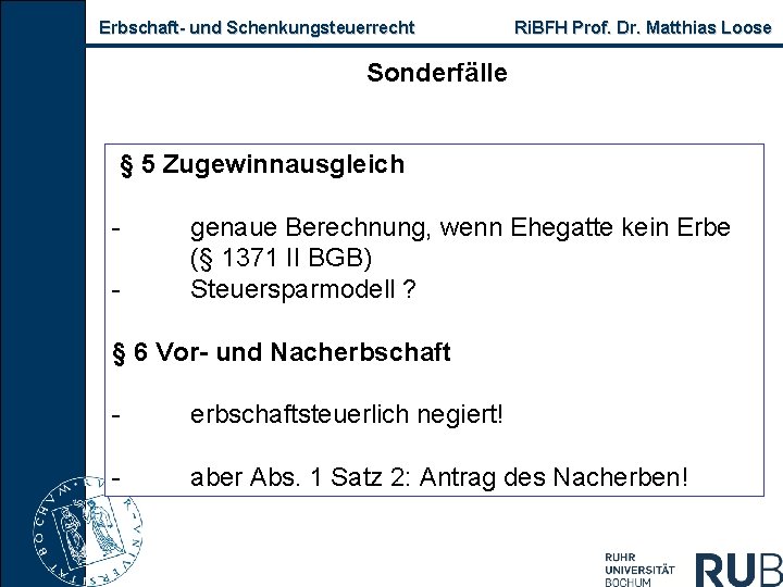 Erbschaft und Schenkungsteuerrecht Ri. BFH Prof. Dr. Matthias Loose Sonderfälle § 5 Zugewinnausgleich genaue