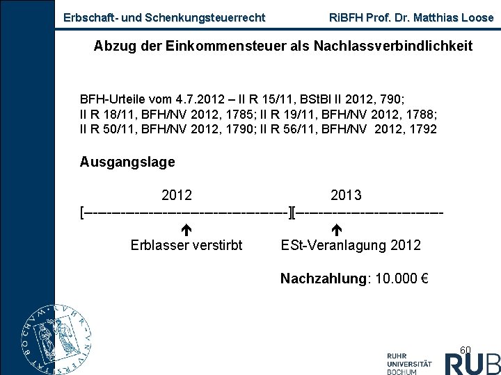 Erbschaft und Schenkungsteuerrecht Ri. BFH Prof. Dr. Matthias Loose Abzug der Einkommensteuer als Nachlassverbindlichkeit