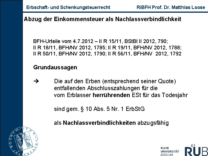 Erbschaft und Schenkungsteuerrecht Ri. BFH Prof. Dr. Matthias Loose Abzug der Einkommensteuer als Nachlassverbindlichkeit