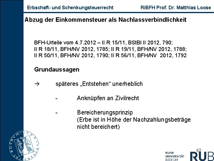 Erbschaft und Schenkungsteuerrecht Ri. BFH Prof. Dr. Matthias Loose Abzug der Einkommensteuer als Nachlassverbindlichkeit