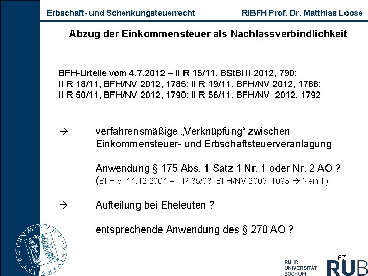 Erbschaft und Schenkungsteuerrecht Ri. BFH Prof. Dr. Matthias Loose Abzug der Einkommensteuer als Nachlassverbindlichkeit