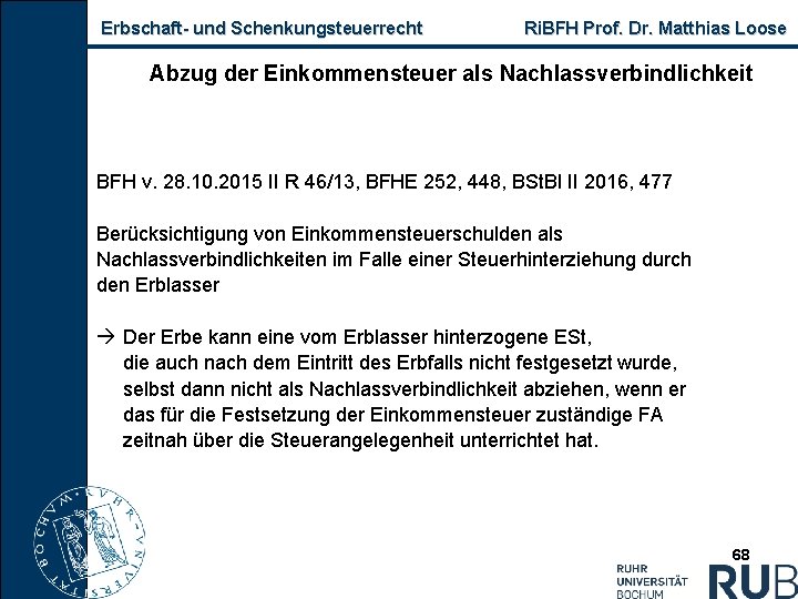Erbschaft und Schenkungsteuerrecht Ri. BFH Prof. Dr. Matthias Loose Abzug der Einkommensteuer als Nachlassverbindlichkeit