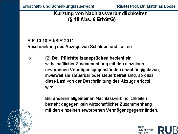 Erbschaft und Schenkungsteuerrecht Ri. BFH Prof. Dr. Matthias Loose Kürzung von Nachlassverbindlichkeiten (§ 10