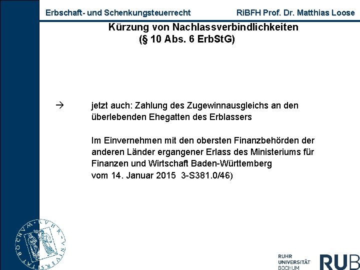 Erbschaft und Schenkungsteuerrecht Ri. BFH Prof. Dr. Matthias Loose Kürzung von Nachlassverbindlichkeiten (§ 10