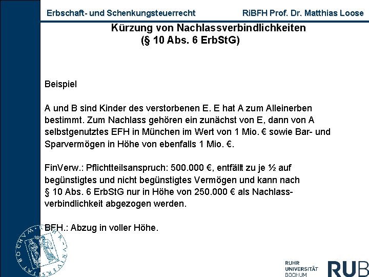 Erbschaft und Schenkungsteuerrecht Ri. BFH Prof. Dr. Matthias Loose Kürzung von Nachlassverbindlichkeiten (§ 10