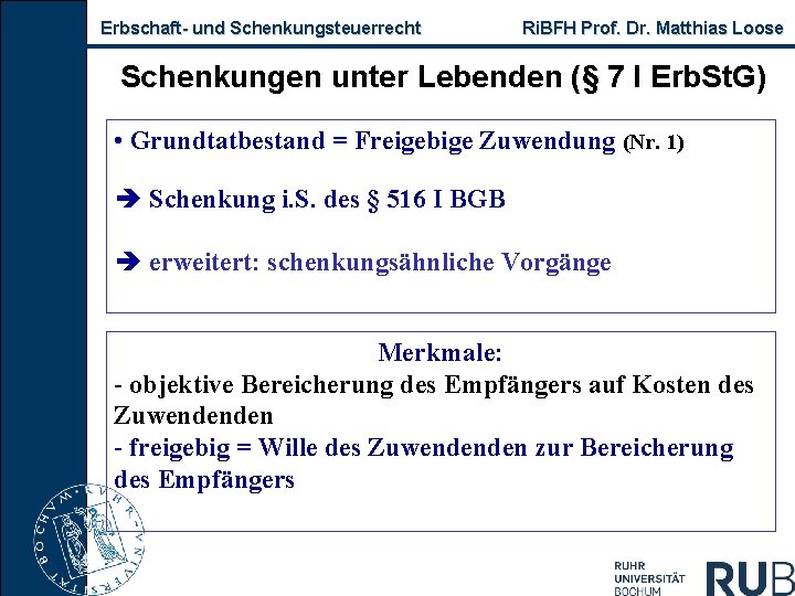 Erbschaft und Schenkungsteuerrecht Ri. BFH Prof. Dr. Matthias Loose Schenkungen unter Lebenden (§ 7
