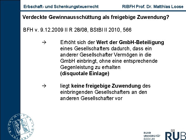 Erbschaft und Schenkungsteuerrecht Ri. BFH Prof. Dr. Matthias Loose Verdeckte Gewinnausschüttung als freigebige Zuwendung?