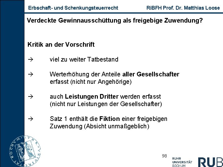 Erbschaft und Schenkungsteuerrecht Ri. BFH Prof. Dr. Matthias Loose Verdeckte Gewinnausschüttung als freigebige Zuwendung?