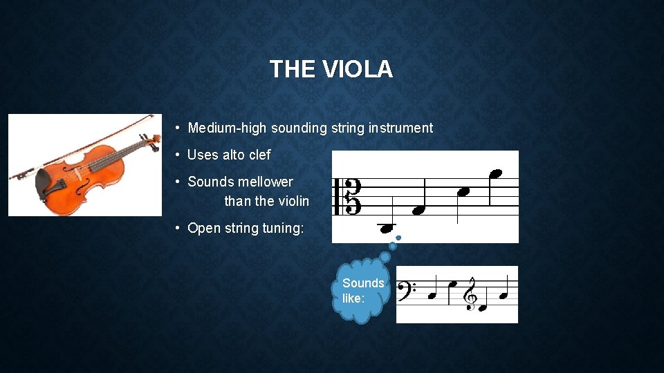 THE VIOLA • Medium-high sounding string instrument • Uses alto clef • Sounds mellower