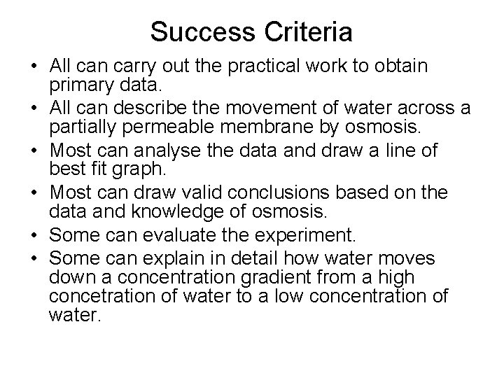 Success Criteria • All can carry out the practical work to obtain primary data.