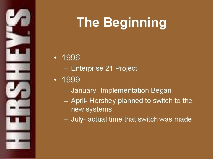 The Beginning • 1996 – Enterprise 21 Project • 1999 – January- Implementation Began