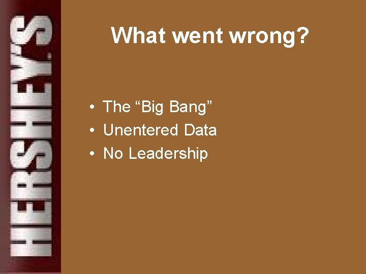 What went wrong? • The “Big Bang” • Unentered Data • No Leadership 