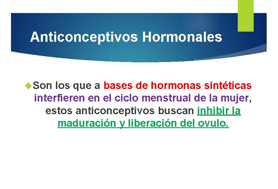 Anticonceptivos Hormonales Son los que a bases de hormonas sintéticas interfieren en el ciclo