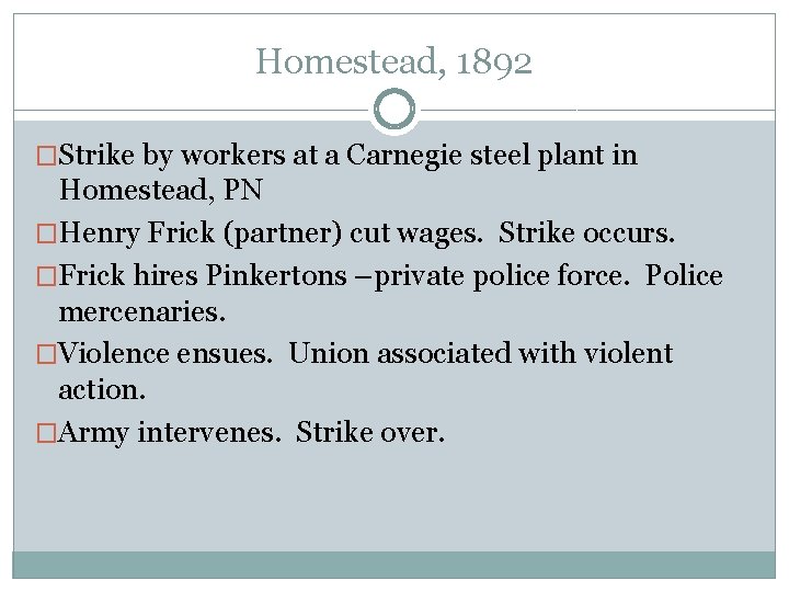 Homestead, 1892 �Strike by workers at a Carnegie steel plant in Homestead, PN �Henry