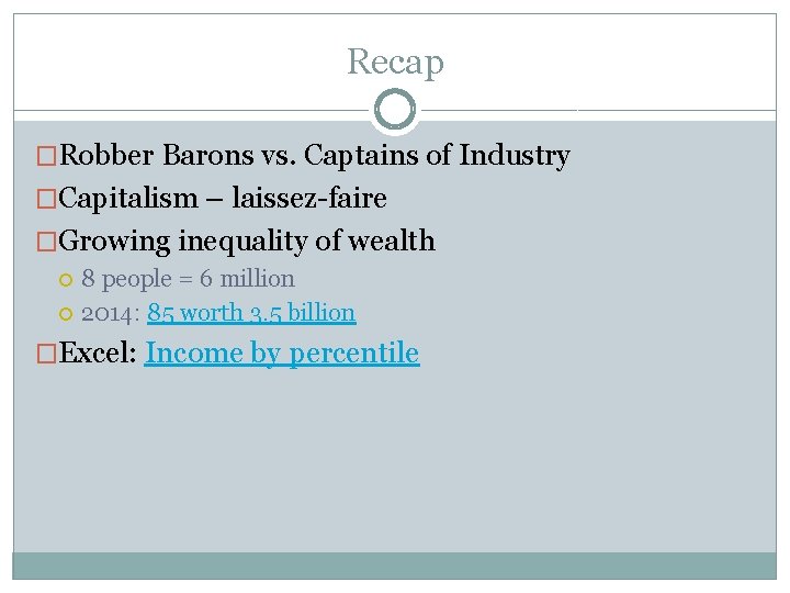 Recap �Robber Barons vs. Captains of Industry �Capitalism – laissez-faire �Growing inequality of wealth