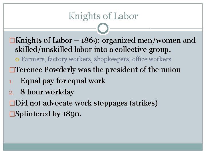 Knights of Labor �Knights of Labor – 1869: organized men/women and skilled/unskilled labor into