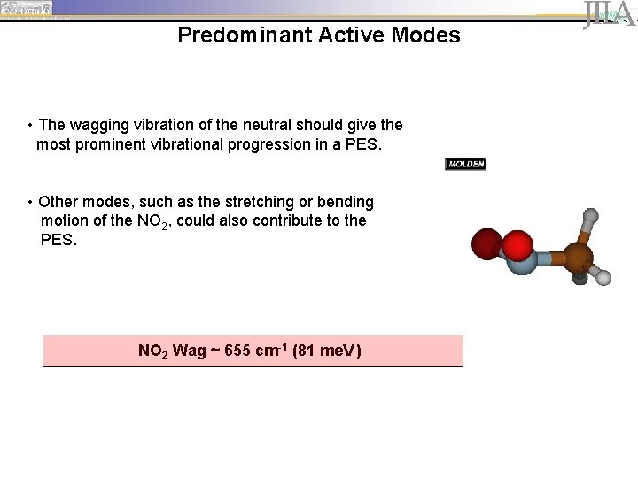 Predominant Active Modes • The wagging vibration of the neutral should give the most