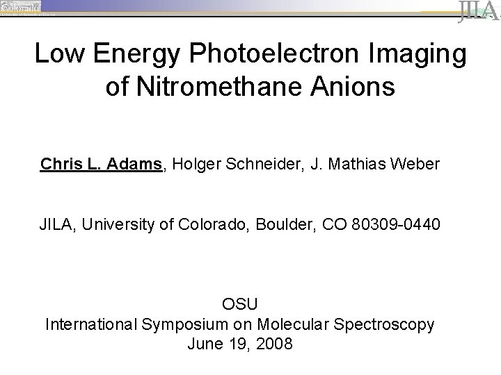 Low Energy Photoelectron Imaging of Nitromethane Anions Chris L. Adams, Holger Schneider, J. Mathias