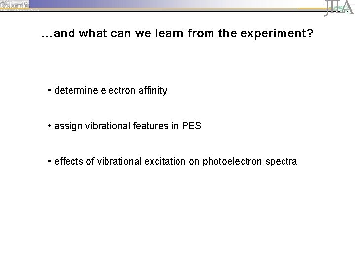 …and what can we learn from the experiment? • determine electron affinity • assign