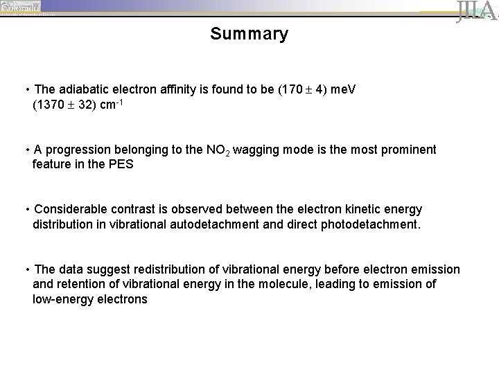 Summary • The adiabatic electron affinity is found to be (170 4) me. V