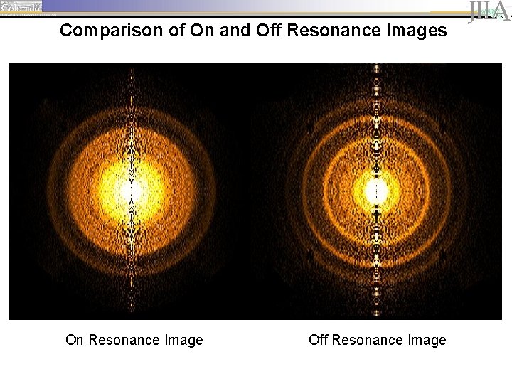 Comparison of On and Off Resonance Images On Resonance Image Off Resonance Image 