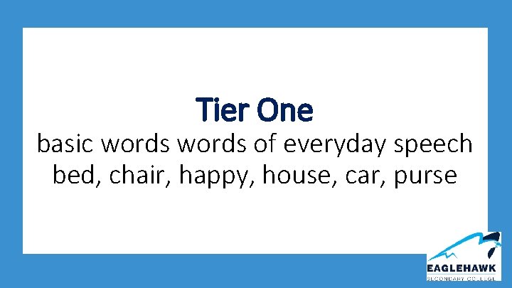 Tier One basic words of everyday speech bed, chair, happy, house, car, purse 