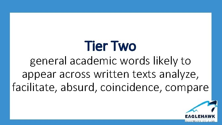 Tier Two general academic words likely to appear across written texts analyze, facilitate, absurd,