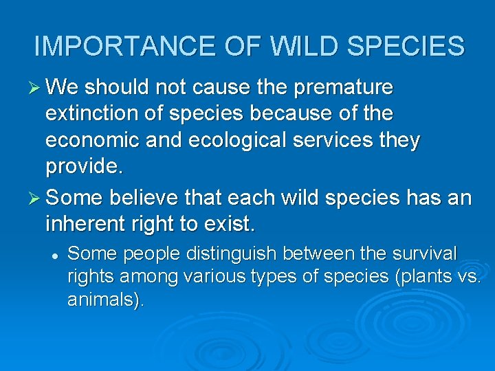 IMPORTANCE OF WILD SPECIES Ø We should not cause the premature extinction of species
