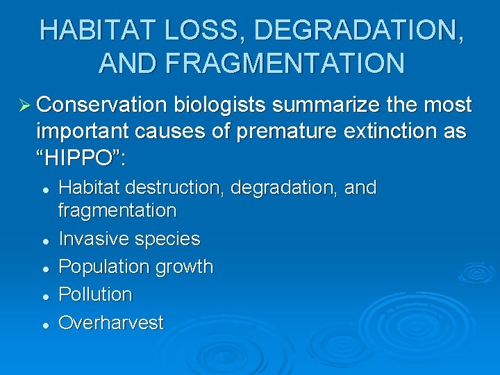 HABITAT LOSS, DEGRADATION, AND FRAGMENTATION Ø Conservation biologists summarize the most important causes of