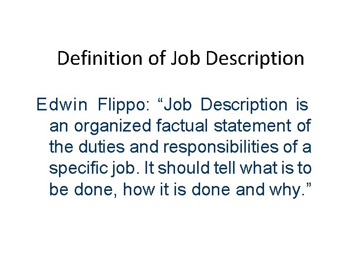Definition of Job Description Edwin Flippo: “Job Description is an organized factual statement of