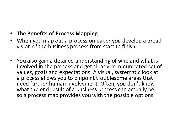 • The Benefits of Process Mapping • When you map out a process