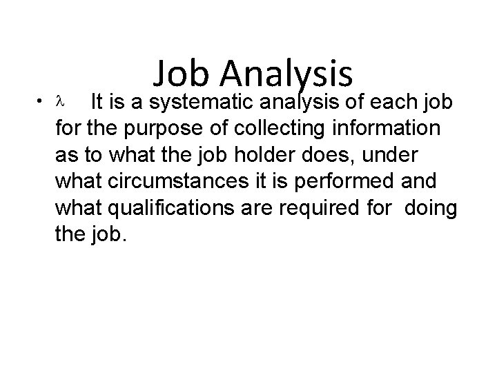 Job Analysis It is a systematic analysis of each job for the purpose of