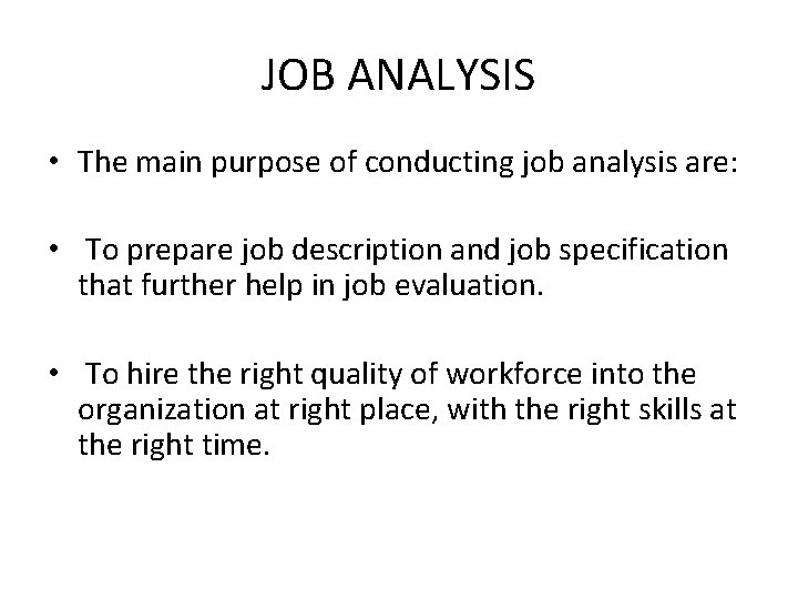 JOB ANALYSIS • The main purpose of conducting job analysis are: • To prepare