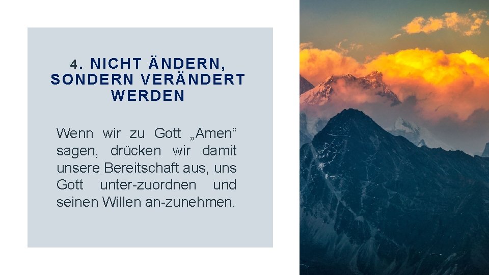 4. NICHT ÄNDERN, SONDERN VERÄNDERT WERDEN Wenn wir zu Gott „Amen“ sagen, drücken wir