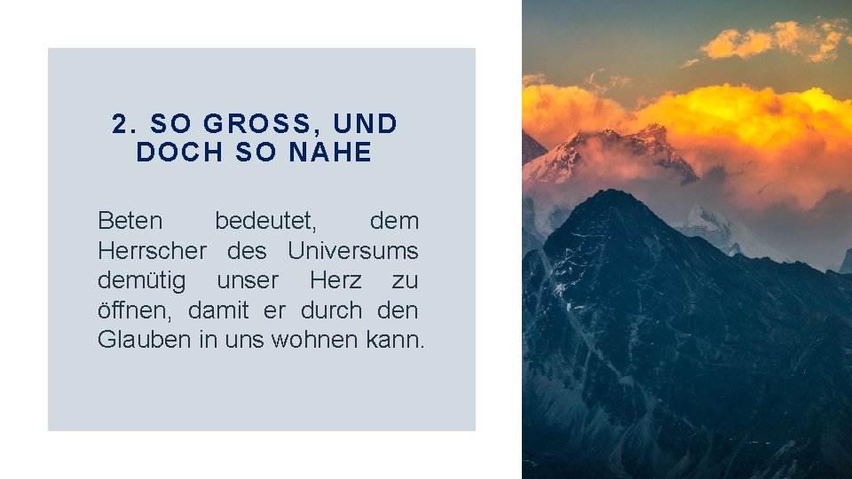 2. S O GROSS, UND DOCH SO NAHE Beten bedeutet, dem Herrscher des Universums