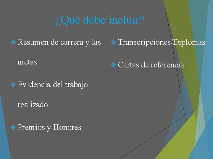 ¿Qué debe incluir? Resumen de carrera y las metas Cartas Evidencia del trabajo realizado