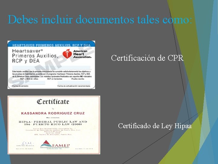 Debes incluir documentos tales como: Certificación de CPR Certificado de Ley Hipaa 