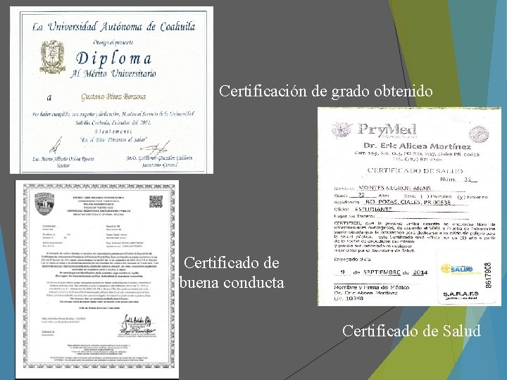 Certificación de grado obtenido Certificado de buena conducta Certificado de Salud 