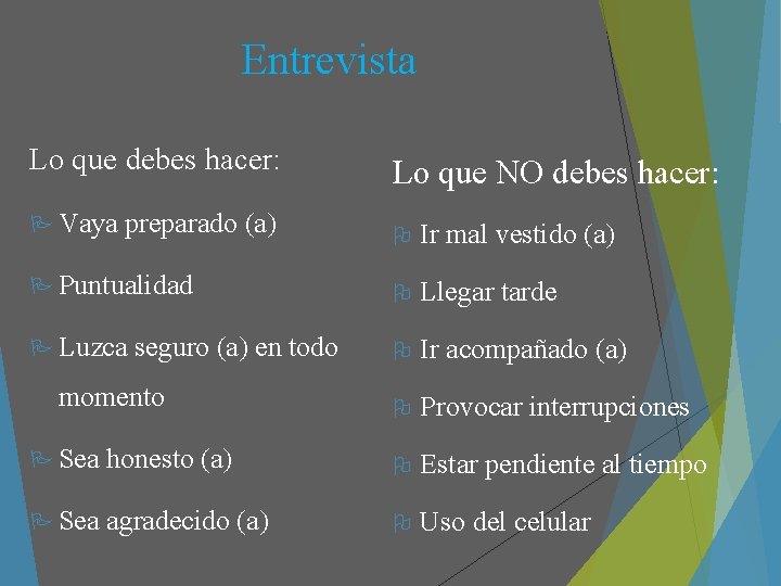 Entrevista Lo que debes hacer: Vaya preparado (a) Lo que NO debes hacer: Ir