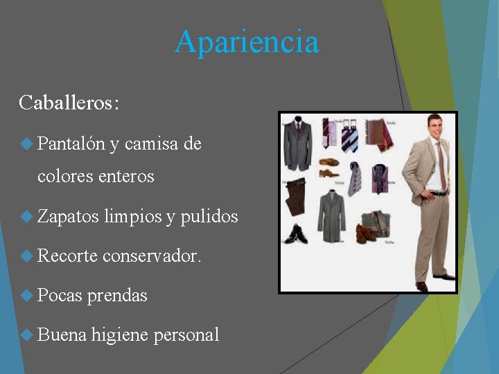 Apariencia Caballeros: Pantalón y camisa de colores enteros Zapatos limpios y pulidos Recorte conservador.