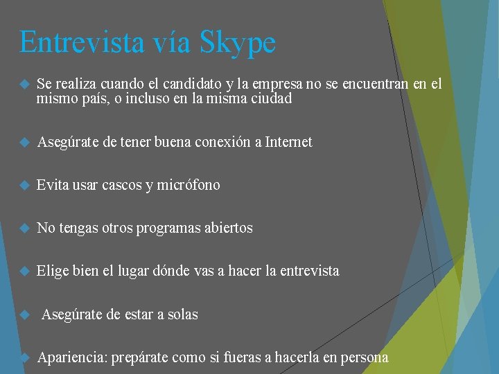 Entrevista vía Skype Se realiza cuando el candidato y la empresa no se encuentran